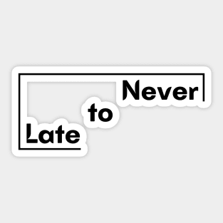 Motivational Saying Never to Late design Sticker